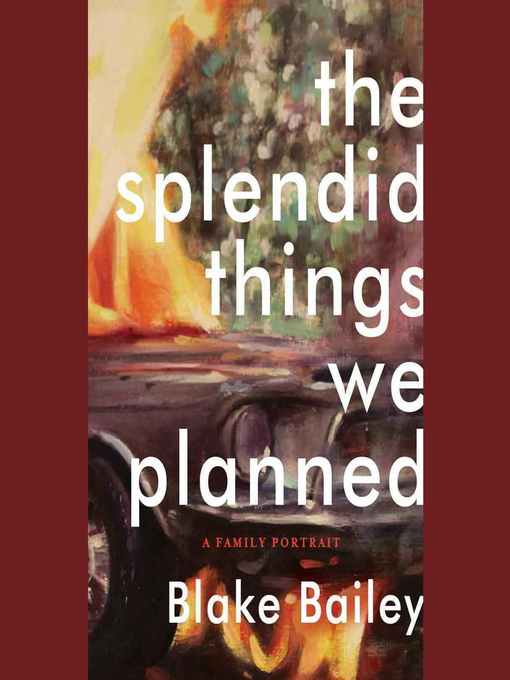 Title details for The Splendid Things We Planned by Blake Bailey - Wait list